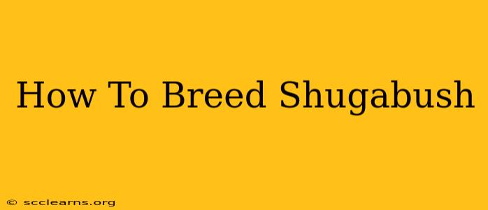 How To Breed Shugabush