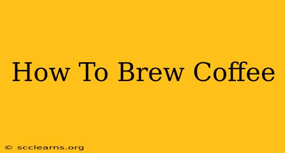 How To Brew Coffee