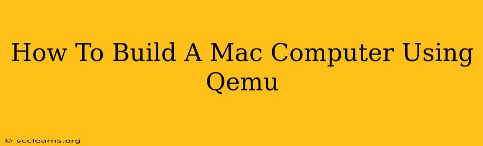 How To Build A Mac Computer Using Qemu