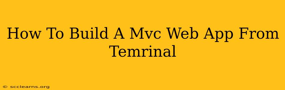 How To Build A Mvc Web App From Temrinal