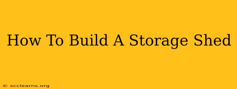 How To Build A Storage Shed