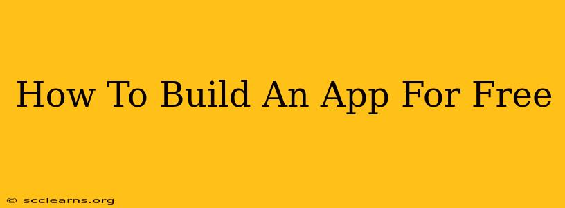 How To Build An App For Free