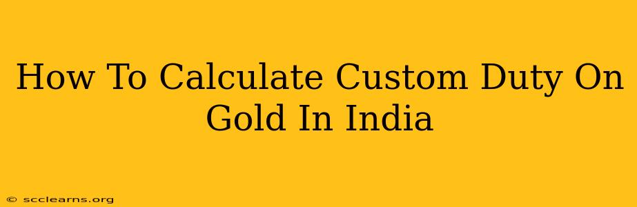 How To Calculate Custom Duty On Gold In India