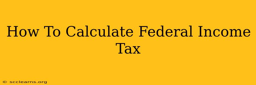 How To Calculate Federal Income Tax