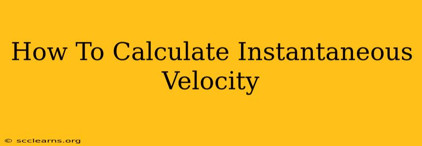 How To Calculate Instantaneous Velocity