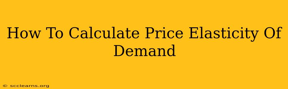 How To Calculate Price Elasticity Of Demand