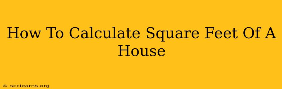 How To Calculate Square Feet Of A House