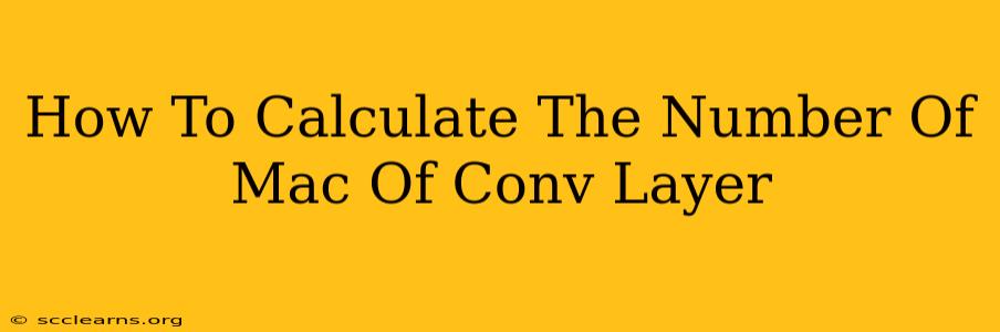 How To Calculate The Number Of Mac Of Conv Layer