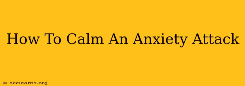 How To Calm An Anxiety Attack