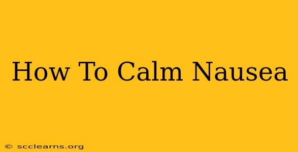 How To Calm Nausea