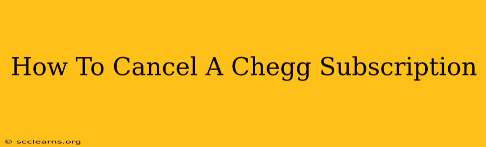 How To Cancel A Chegg Subscription