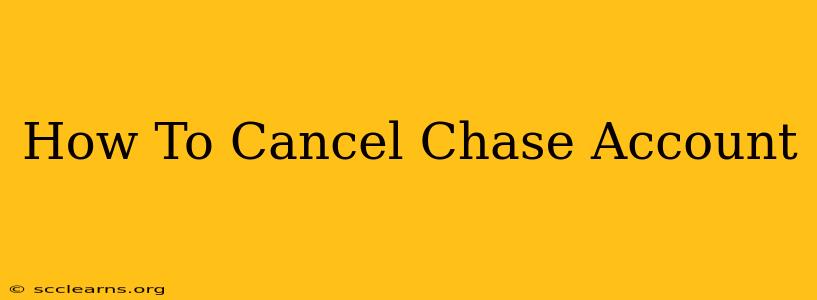 How To Cancel Chase Account