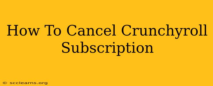 How To Cancel Crunchyroll Subscription