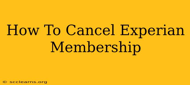 How To Cancel Experian Membership