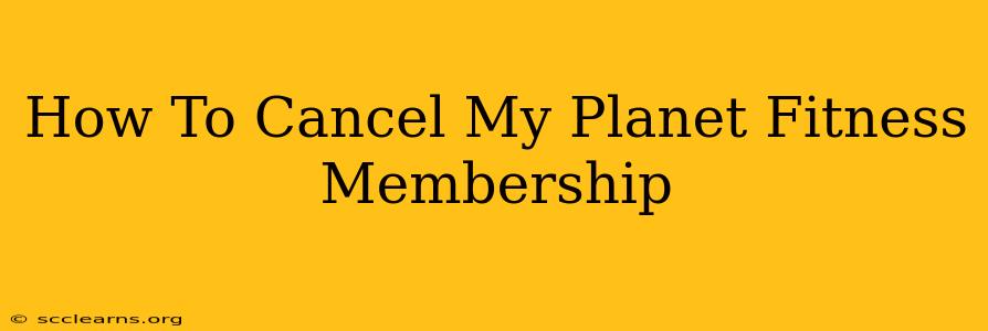 How To Cancel My Planet Fitness Membership