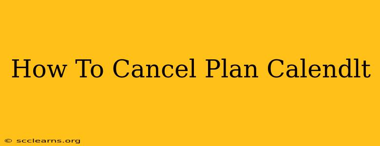 How To Cancel Plan Calendlt