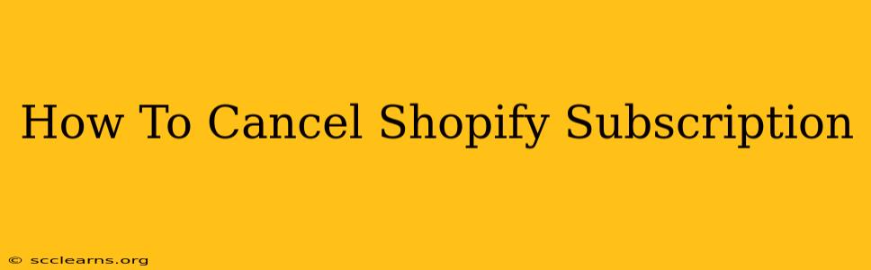 How To Cancel Shopify Subscription