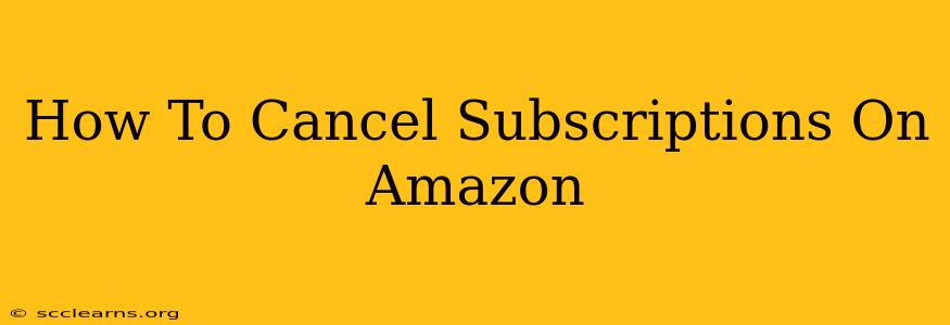 How To Cancel Subscriptions On Amazon