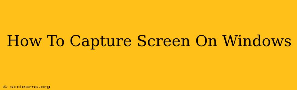 How To Capture Screen On Windows