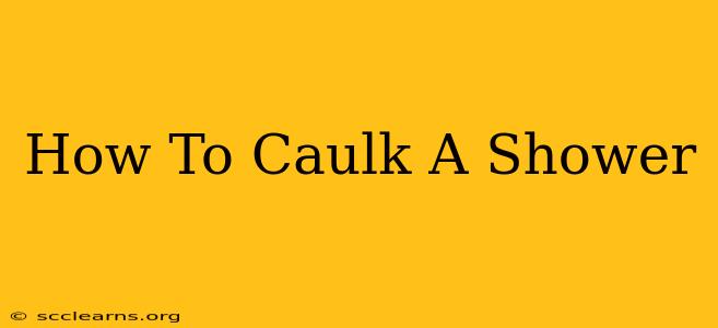 How To Caulk A Shower