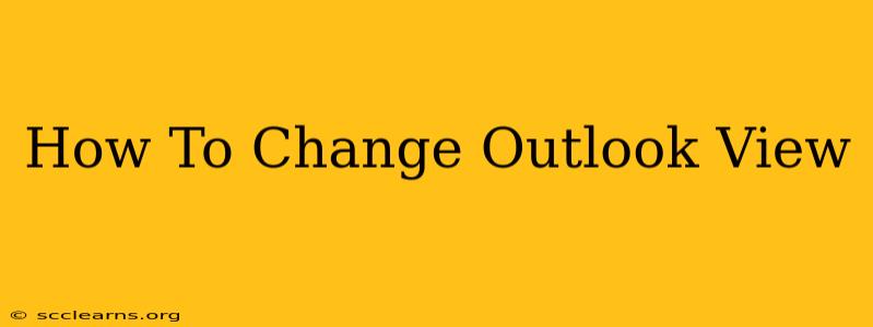 How To Change Outlook View