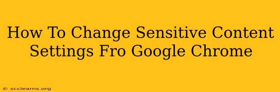 How To Change Sensitive Content Settings Fro Google Chrome