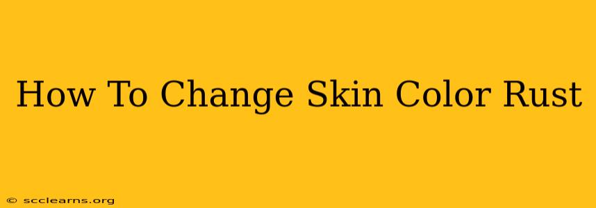 How To Change Skin Color Rust