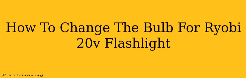 How To Change The Bulb For Ryobi 20v Flashlight