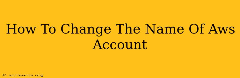 How To Change The Name Of Aws Account