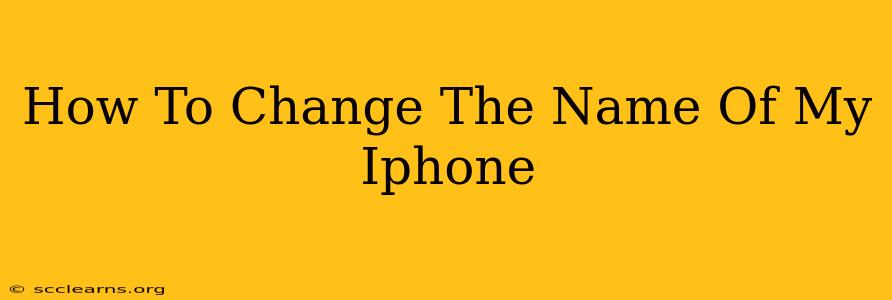 How To Change The Name Of My Iphone