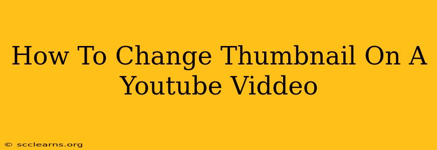 How To Change Thumbnail On A Youtube Viddeo