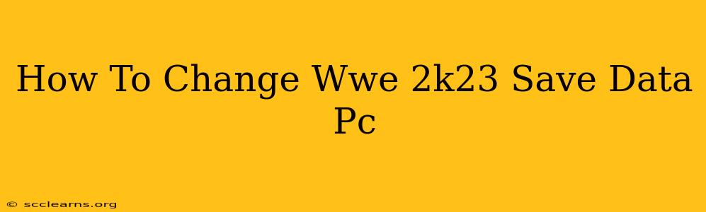 How To Change Wwe 2k23 Save Data Pc