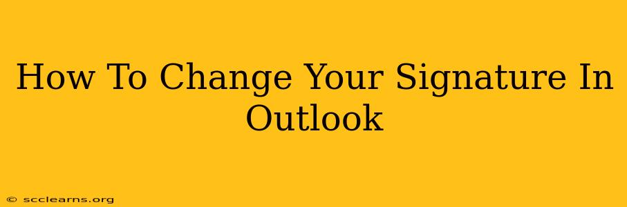 How To Change Your Signature In Outlook