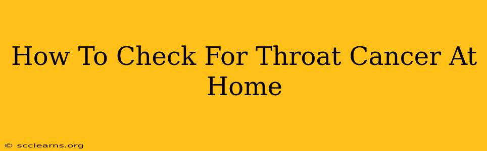 How To Check For Throat Cancer At Home