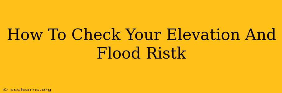 How To Check Your Elevation And Flood Ristk