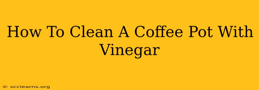 How To Clean A Coffee Pot With Vinegar