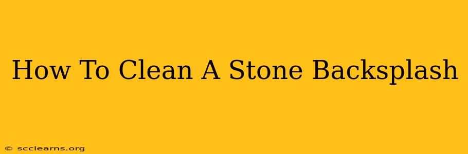 How To Clean A Stone Backsplash