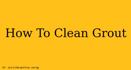 How To Clean Grout