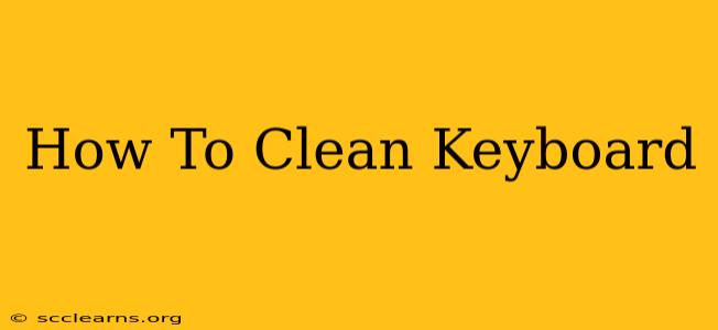 How To Clean Keyboard