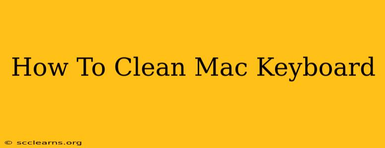 How To Clean Mac Keyboard