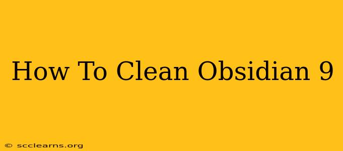 How To Clean Obsidian 9