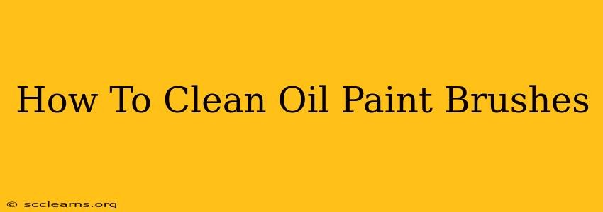 How To Clean Oil Paint Brushes