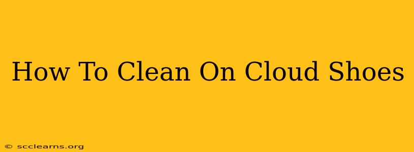 How To Clean On Cloud Shoes