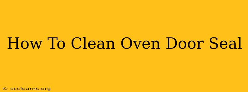 How To Clean Oven Door Seal