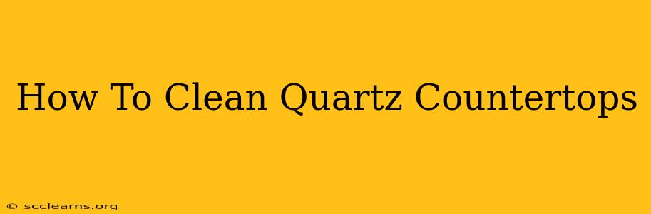 How To Clean Quartz Countertops