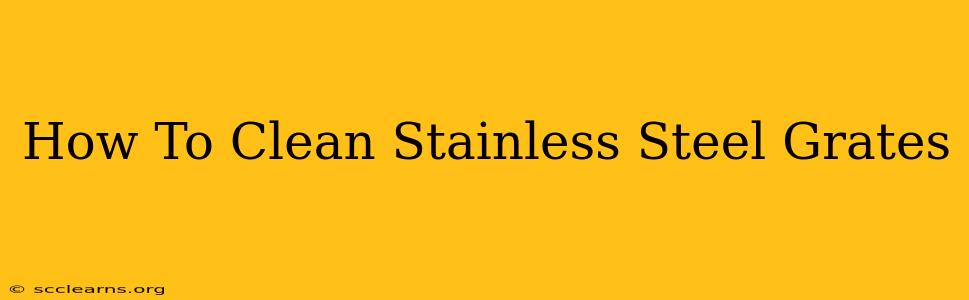 How To Clean Stainless Steel Grates