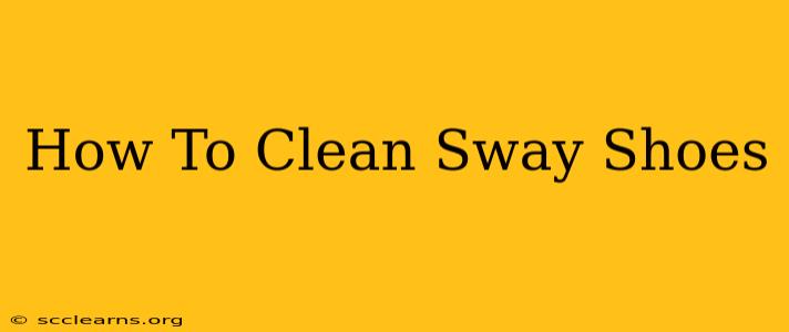 How To Clean Sway Shoes