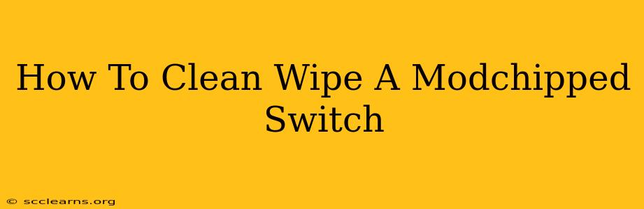 How To Clean Wipe A Modchipped Switch