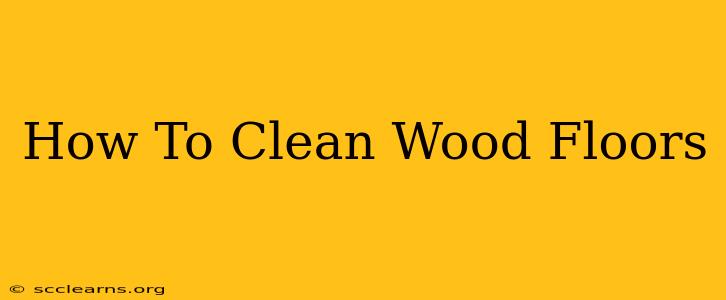 How To Clean Wood Floors