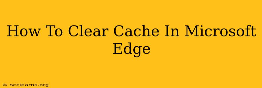 How To Clear Cache In Microsoft Edge